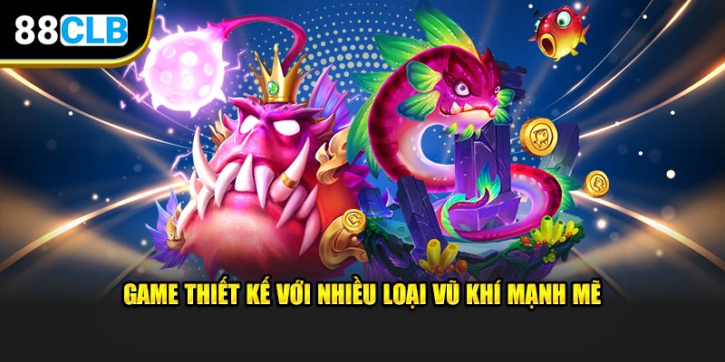 Game thiết kế với nhiều loại vũ khí mạnh mẽ