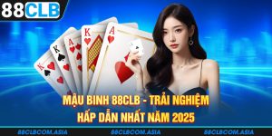 Mậu Binh 88CLB - Trải Nghiệm Hấp Dẫn Nhất Năm 2025