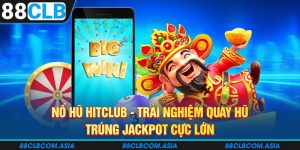 Nổ Hũ HITCLUB - Trải Nghiệm Quay Hũ Trúng Jackpot Cực Đã
