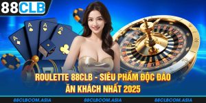 Roulette 88CLB - Siêu Phẩm Độc Đáo, Ăn Khách Nhất 2025